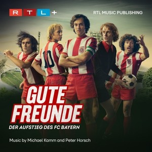 Gute Freunde (Der Aufstieg des FC Bayern) (好朋友：拜仁慕尼黑的崛起 电视剧原声带)