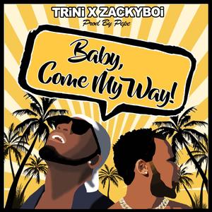 Baby, Come My Way! (feat. Trini)