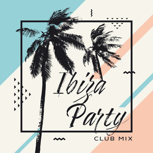 Ibiza Party Club Mix – Fresh EDM Vibrations, Best Party Chill House, Electronic Vibes del Mar, Lounge Music