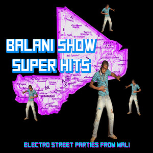 Balani Show Super Hits - Electronic Street Parties from Mali