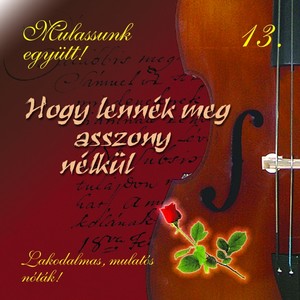 Mulassunk Együtt!, Vol. 13 (Hogy Lennék Meg Asszony Nélkül)