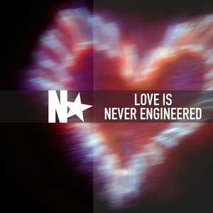 Love Is Never Engineered