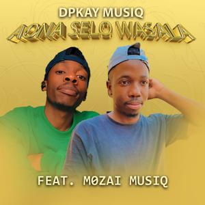 AONA SELO WA SALA___Dpkay Musiq. (feat. Mozai Musiq) (Explicit)