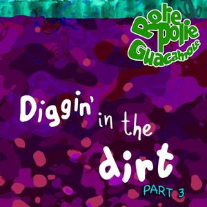 Diggin' In The Dirt part 3