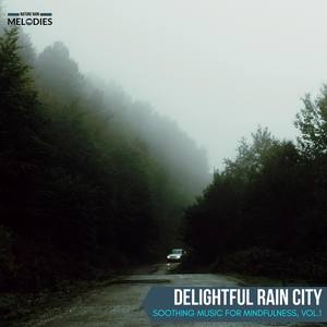 Delightful Rain City - Soothing Music for Mindfulness, Vol.1