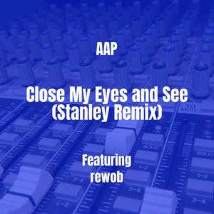 Close My Eyes and See (Stanley Remix) [Explicit]