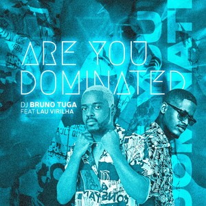 Are You Dominated (feat. Lau Virilha)