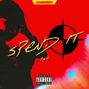 Spend It (Explicit)