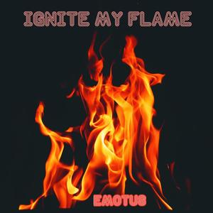 Ignite My Flame