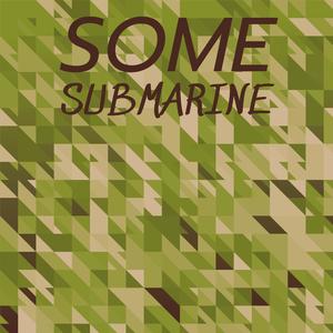 Some Submarine