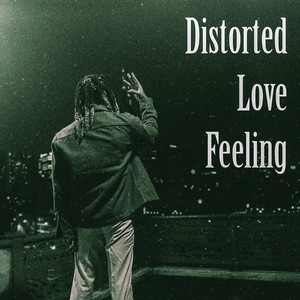 Distorted Love Feeling (Explicit)