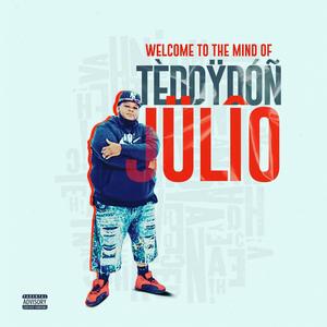 Welcome to the mind of teddy donjulio (Explicit)