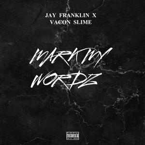 Mark My Wordz (feat. Jay Franklin & Vacon Slime)
