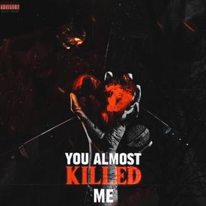 You Almost Killed Me (Explicit)