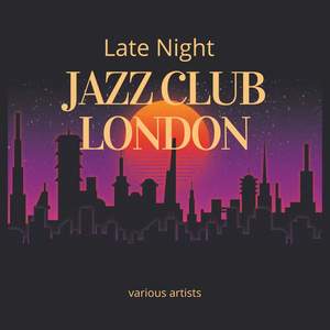 Late Night Jazz Club London (Explicit)