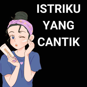 Istriku Yang Cantik