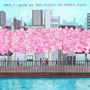 I gotta go (feat. Hiplin, WILYWNKA & kojikoji)