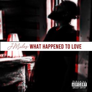 What Happened To Love (Explicit)