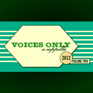 Voices Only 2012 College A Cappella, Volume Two