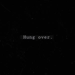 Hung over