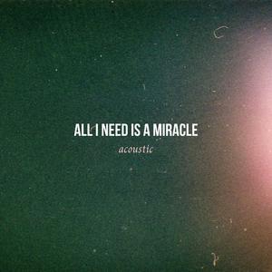 All I Need Is a Miracle (Acoustic)