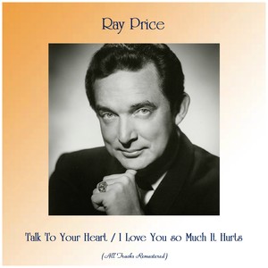Ray Price - I Love You so Much It Hurts (Remastered 2017)