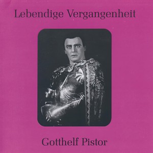 Lebendige Vergangenheit - Gotthelf Pistor - Siegmund! Sie` auf mich! (Die Walküre)