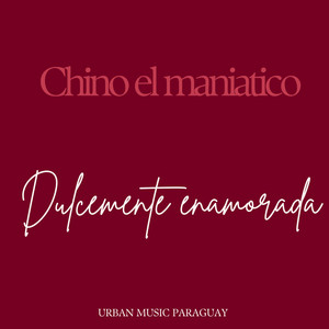 Chino El Maniatico - Dulcemente Enamorada
