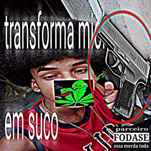 transforma miolo em suco eh o nome da minha sig (Explicit)