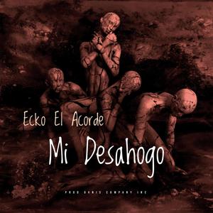 Mi Desahogo (feat. Ecko El Acorde) (Explicit)