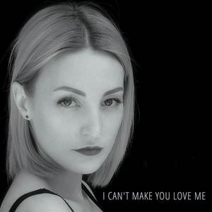 I can't make you love me