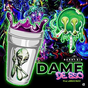 Dame de eso (feat. Josiando Music & Danny Big) [Explicit]