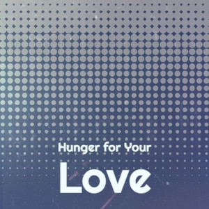 Hunger for Your Love