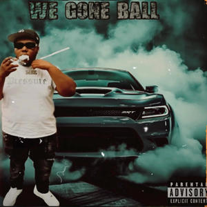 We Gone Ball (Explicit)