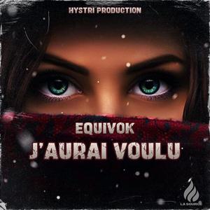 Equivok (J'aurai Voulu) [Explicit]