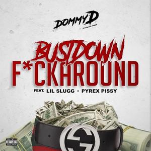 Bustdown ****around (feat. Lil Slugg & Pyrex Pissy) (Explicit)