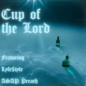 Cup of the Lord (feat. LyFE$Tyle & ASAP Preach)