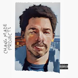 Chang Made Projects (Explicit)