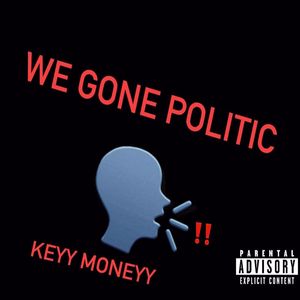 We Gone Politic (Explicit)