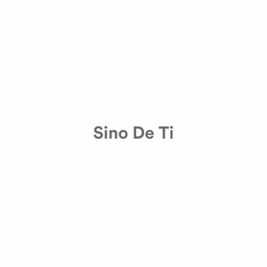 Sino de Ti