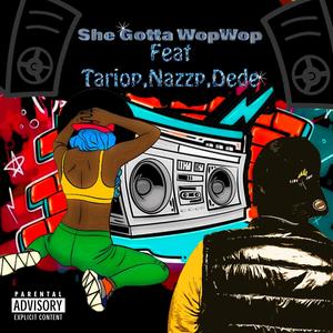 She gotta Wop Wop (feat. Tario p, Nazzp & Dede) [Explicit]