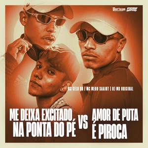 Me Deixa Excitado Na Ponta do Pe vs Amor de Puta e Piroca (Explicit)