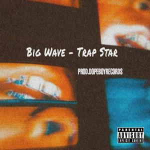 Big Wave - Trap Star (Explicit)