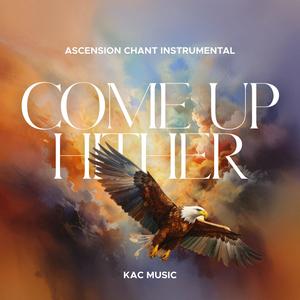 Ascension Chant Instrumental (Come Up Hither)
