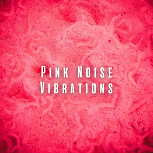 Pink Noise Vibrations