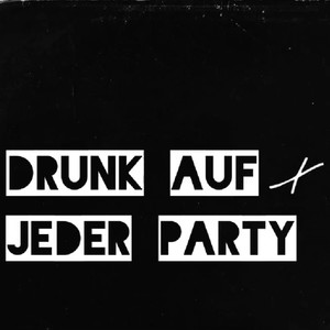 Drunk auf jeder Party (Explicit)