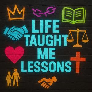 Life Taught Me Lessons