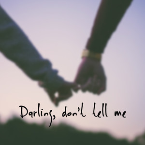 Darling, Don't Tell Me