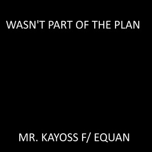 Wasn't Part of the Plan (feat. Equan) [Explicit]