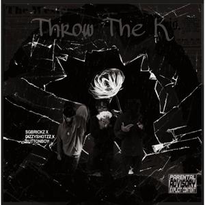 Throw The K (feat. SgBrickz & Buttonboy) (Explicit)